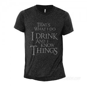 I Drink and I Know Things | Game of Thrones Inspired Men's Modern Fit Fun Humor T-Shirt Printed Graphic Tee